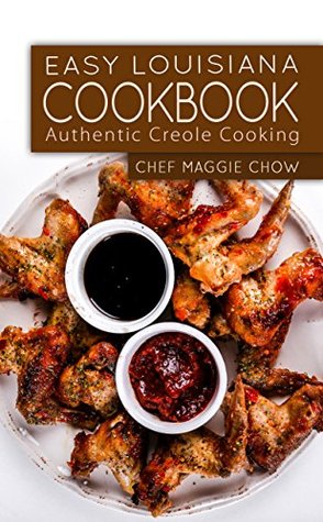 Easy Louisiana Cookbook: Authentic Creole Cooking (Louisiana, Louisiana Cooking, Louisiana Cookbook, Louisiana Recipes, Cajun Recipes, Creole Recipes, Creole Cookbook)