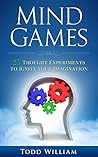 Mind Games: 25 Thought Experiments to Ignite Your Imagination