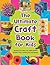 The Ultimate Craft Book for Kids (365 Things to Do)