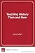Teaching History Then and Now: A Story of Stability and Change in Schools