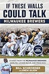 If These Walls Could Talk: Milwaukee Brewers: Stories from the Milwaukee Brewers Dugout, Locker Room, and Press Box If These Walls Could Talk: Milwaukee Brewers: Stories from the Milwaukee Brewers Dugout, Locker Room, and Press Box