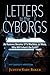 Letters to the Cyborgs: As Humans Become 51% Machine, or More, Who Will Inherit the Earth?