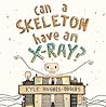 Can a Skeleton Have an X-ray? by Kyle Hughes-Odgers