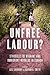 Unfree Labour? by Aziz Choudry