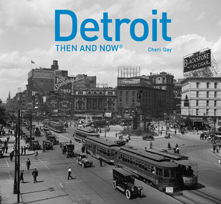 Detroit Then and Now®: A photographic guide to the hidden history, culture and architecture of the city (Hardcover)