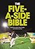 The Five-a-Side Bible: Insi...