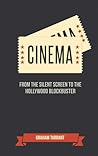 Cinema: From the Silent Screen to the Hollywood Blockbuster Cinema: From the Silent Screen to the Hollywood Blockbuster