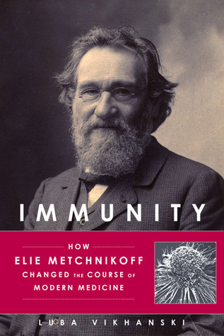Immunity: How Elie Metchnikoff Changed the Course of Modern Medicine (Hardcover)