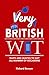 Very British Wit: Quips and Quotes to Suit All Manner of Occasions