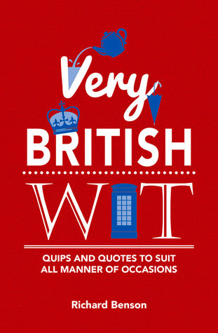 Very British Wit: Quips and Quotes to Suit All Manner of Occasions