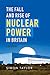 The Fall and Rise of Nuclear Power in Britain: A history
