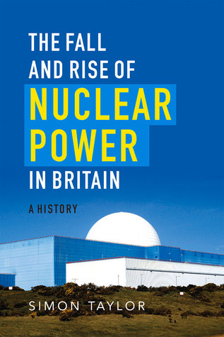 The Fall and Rise of Nuclear Power in Britain: A history