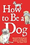 How to Be a Dog: ...