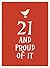 21 and Proud of It