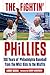 The Fightin' Phillies: 100 Years of Philadelphia Baseball from the Whiz Kids to the Misfits