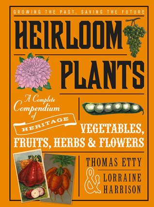 Heirloom Plants: A Complete Compendium of Heritage Vegetables, Fruits, Herbs & Flowers (Hardcover)
