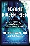 Beyond Biocentrism by Robert Lanza
