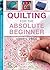 Quilting for the Absolute Beginner (The Absolute Beginner series)