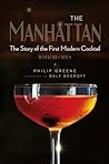 The Manhattan: The Story of the First Modern Cocktail with Recipes - A Cocktail Book