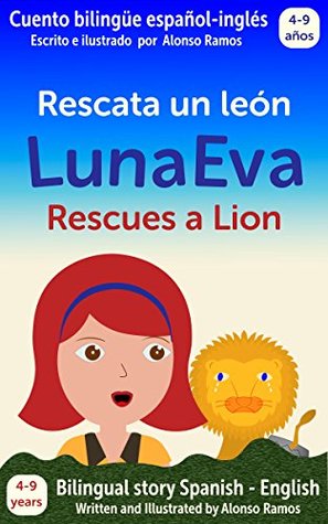 Luna Eva rescata un león, Luna Eva Rescues a Lion: Cuento bilingüe español - inglés, Bilingual story Spanish - English (Las Aventuras de Luna Eva - Luna Eva Adventures nº 1) (Spanish Edition)