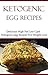 Ketogenic Egg Recipes: Delicious High Fat Low Carb Ketogenic Egg Recipes (Low Carb Recipes)