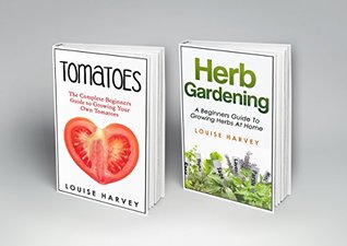Tomatoes and Herb Gardening: 2 Books in 1: A Beginners Guide to Growing Your Own Tomatoes and Herbs at Home (Kindle Edition)