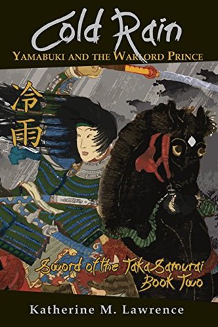 Cold Rain: Yamabuki and the Warlord Prince (Sword of the Taka Samurai #2)