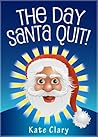 The Day Santa Quit!