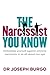 The Narcissist You Know by Joseph Burgo The Narcissist You Know by Joseph Burgo