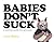Babies Don't Suck