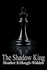 The Shadow King by Heather Killough-Walden The Shadow King by Heather Killough-Walden