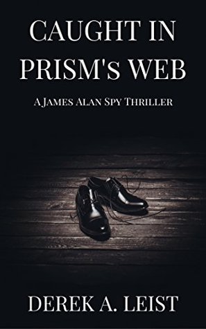 Caught in PRISM's Web: A James Alan Spy Thriller (Kindle Edition)