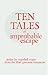Ten Tales of Improbable Escape: Stolen from the Thief Giovanni Boccaccio