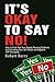It's Okay to Say No!: How to Push Past Your People-Pleasing Problems by Eliminating Fear, Self-Doubt and Negative Self-Messaging