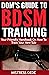 Dom's Guide to BDSM Trainin...