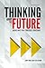 Thinking about the Future: Guidelines for Strategic Foresight