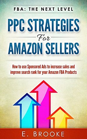 PPC Strategies for Amazon Sellers: How to use Sponsored Ads to increase sales and improve search rank for your Amazon FBA Products