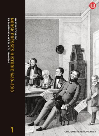 En samfunnsmakt blir til 1660-1880 (Norsk presses historie 1660-2010, #1)