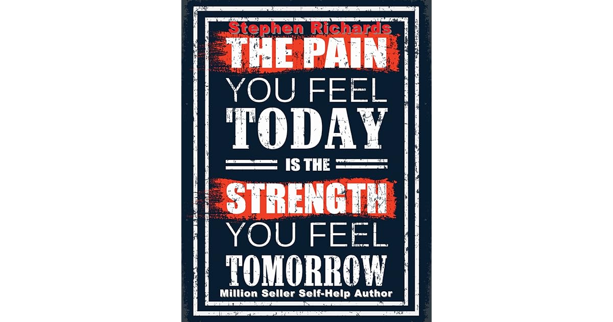 The Pain You Feel Today Is The Strength You Feel Tomorrow by Stephen