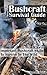 Bushcraft Survival Guide: Important Bushcraft Skills To Survive In The Wild: (Bushcraft Outdoor Skills, Bushcraft Carving, Bushcraft Cooking, Bushcraft ... Survival Books, Survival, Survival Books)