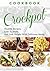 Cookbook: CROCKPOT - Healthy Recipes, Easy To Make, Lose Weight with Delicious Meals (Crockpot Recipes, Slow Cooker, Dinner Recipes, Breakfast, Soup, Slow Cooker Cookbook, Stew Book 1)