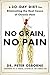No Grain, No Pain: A 30-Day Diet for Eliminating the Root Cause of Chronic Pain