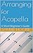 Arranging for Acapella: A Short Beginner's Guide