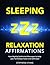 Sleeping - Relaxation Affirmations: Your Nightly Subliminal Messages to help you Fall Asleep Faster and with Ease