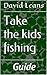 Take the kids fishing by David Lean