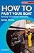 How to Paint Your Boat: Painting, Varnishing , Antifouling (Sailmate)