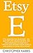 Etsy: Etsy Business For Beginners - The Best Kept Etsy Selling Secrets, Tips And Strategies To Starting A Thriving Etsy Business From Scratch And Making ... (Etsy Selling, Etsy Business, Esty Seo)