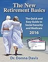 The New Retirement Basics: The Quick and Easy Guide to Social Security and Medicare 2016