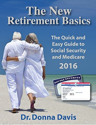 The New Retirement Basics: The Quick and Easy Guide to Social Security and Medicare 2016 (Kindle Edition)