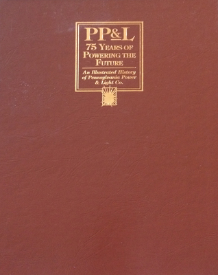 PP & L: 75 years of powering the future : an illustrated history of Pennsylvania Power & Light Co by Bill Beck (1995-05-03)